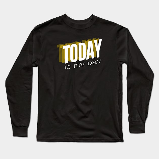 Today is my day Long Sleeve T-Shirt by A tone for life